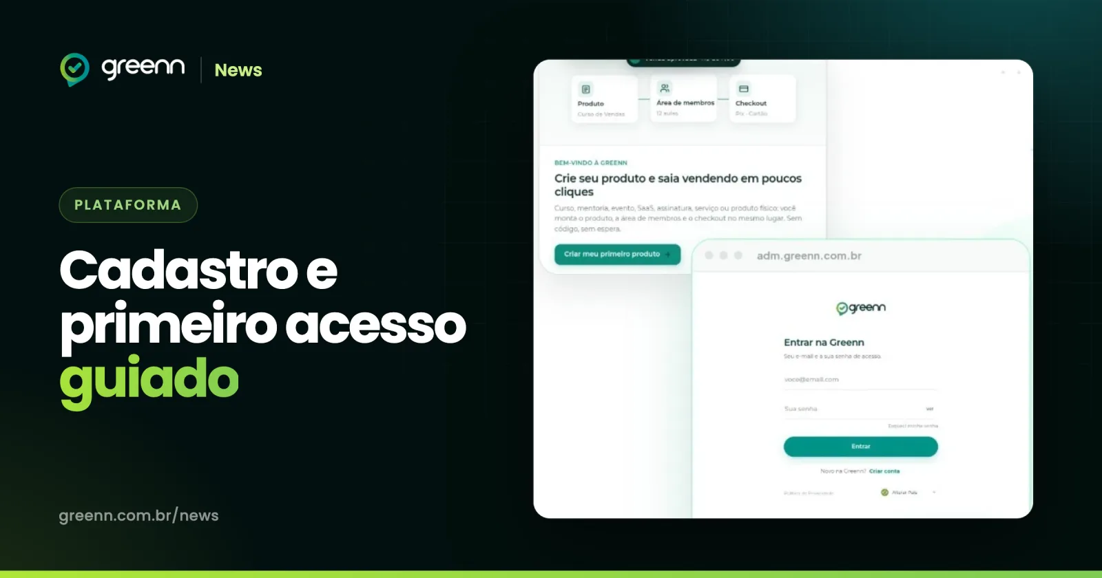 Tela de boas-vindas da Greenn com o convite para criar o primeiro produto, ao lado da tela de entrada com e-mail e senha